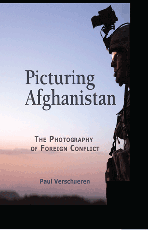 Picturing Afghanistan: The Photography of Foreign Conflict (Paul Verschueren)